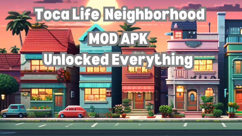 Download-Toca-Life-Neighborhood-APK-MOD-Unlocked-Everything